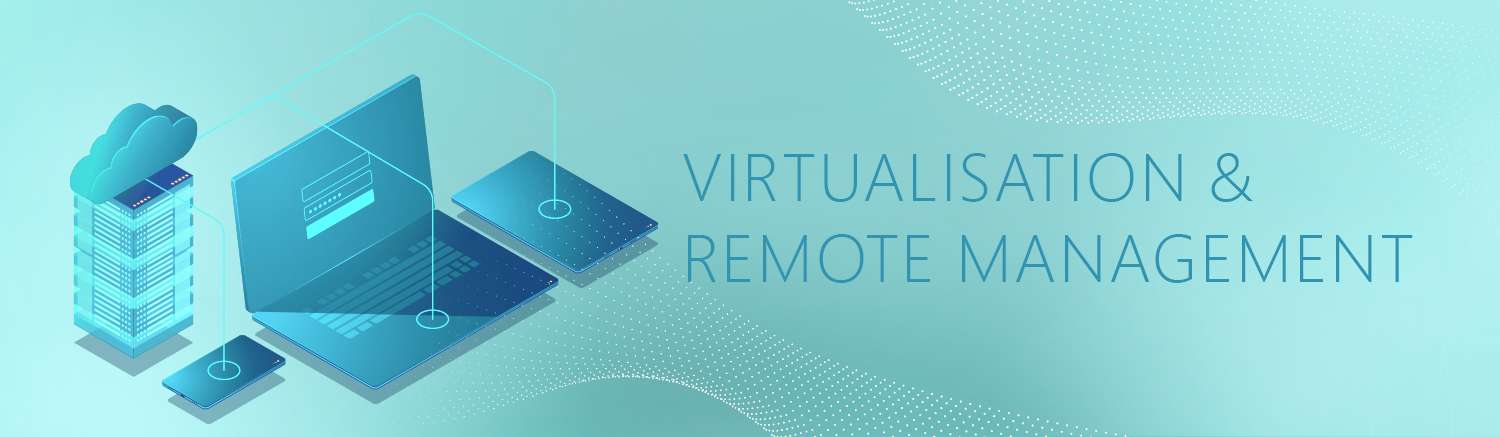 Virtualisation and remote management
