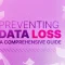 Preventing data loss comprehensive guide