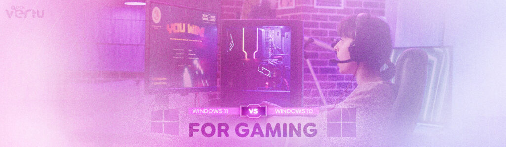 Windows 11 vs Windows 10 for gamers