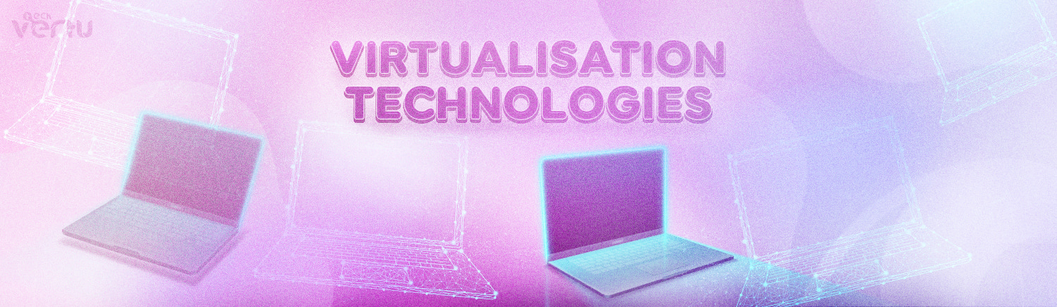 Virtualisation technologies solutions